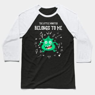 The Little Monster Belongs To Me Baseball T-Shirt